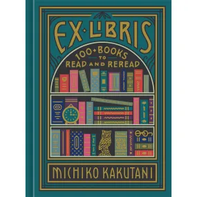 Ex Libris: 100+ Books to Read and Reread